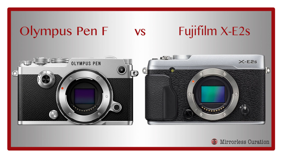Olympus Pen F vs Fujifilm XE2s All the key differences in a nutshell