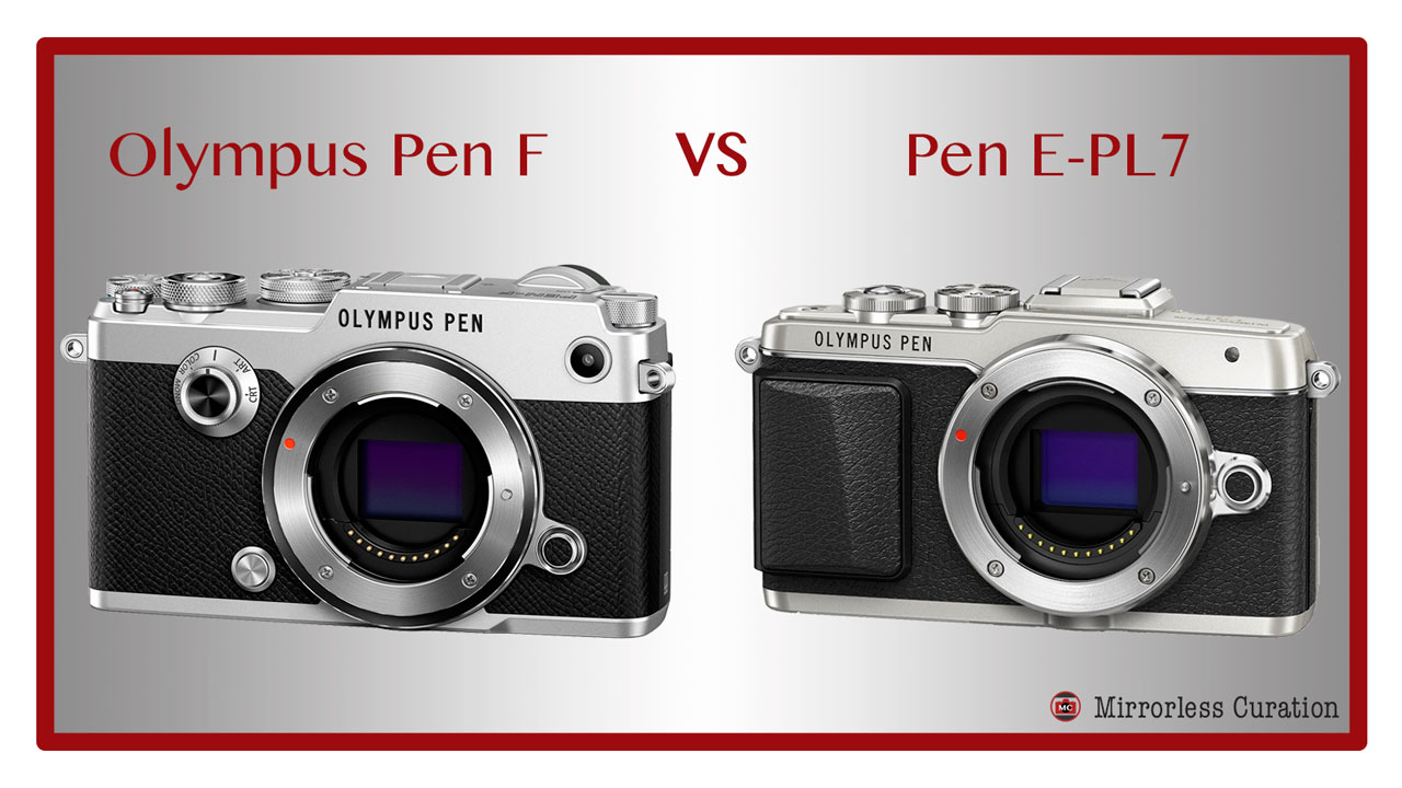 Olympus Pen F vs. Pen EPL7 All the key differences in a nutshell