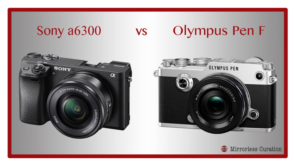 sony a6300 vs olympus pen f