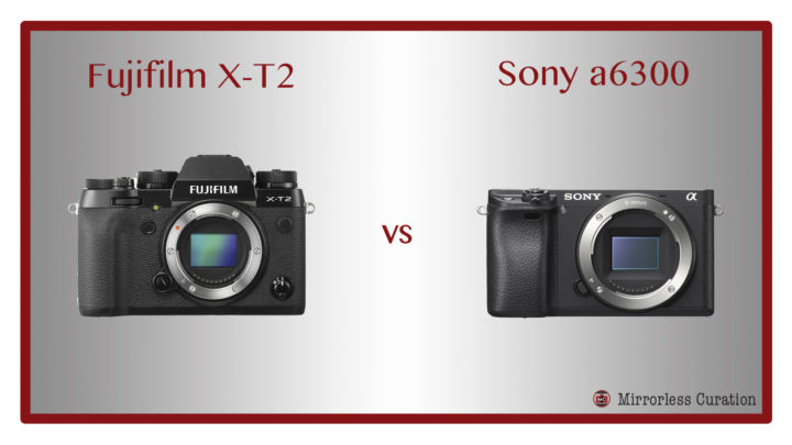 patroon conjunctie Verrast The 10 Key Differences Between the Fujifilm X-T2 and Sony a6300 –  Mirrorless Curation