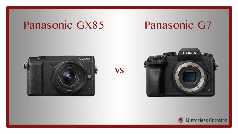 The 10 Key Differences Between The Panasonic GX80 / GX85 And G7 ...